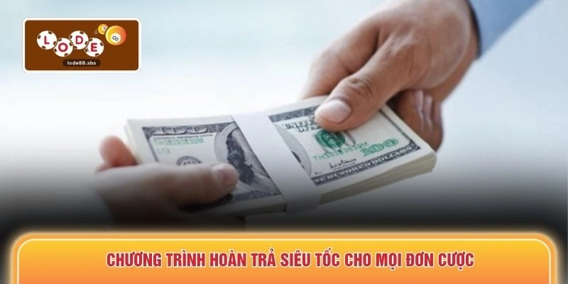 Chương trình hoàn trả siêu tốc cho mọi đơn cược