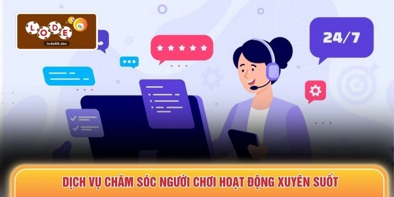 Dịch vụ chăm sóc người chơi hoạt động xuyên suốt