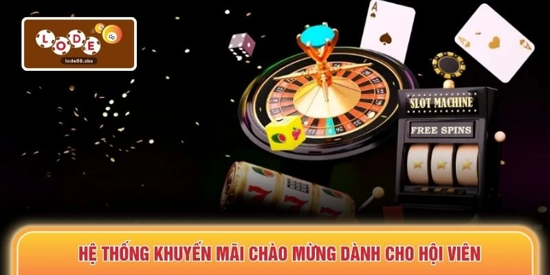 Hệ thống khuyến mãi chào mừng dành cho hội viên