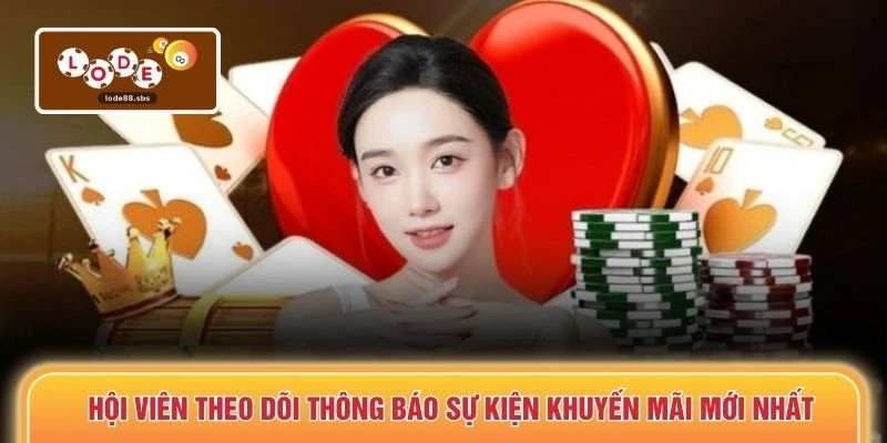 Hội viên theo dõi thông báo sự kiện khuyến mãi mới nhất